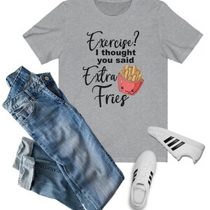 Esercizio?  Pensavo che tu avessi detto Extra Fries Funny T-Shirt, Workout Shirt, Foodie Shirt, Funny Food Shirt, Exercise Shirt, Gift for Her, Fries