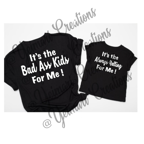Mommy and me svg , it’s the bad ass kids for me & it’s the always yelling for me , for me saying mommy and me bundle.