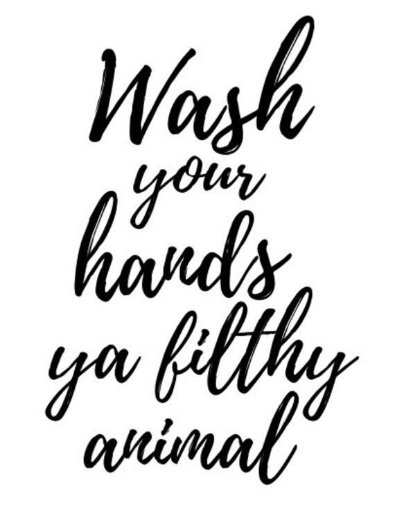 Wash Your Hands Ya Filthy Animal Pdf Or Transparent Png Etsy
