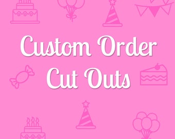 Custom Order Cut Outs