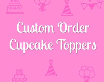 Custom Order - Cupcake Toppers