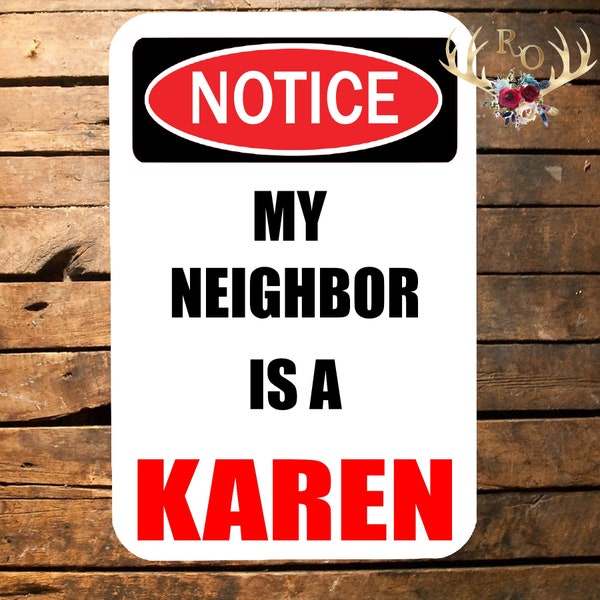 notice my neighbor is a karen 12 by 8 metal sign