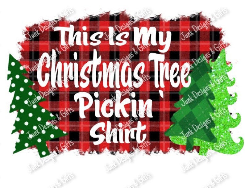 This is My Christmas Tree Pickin\u2019 Shirt Sublimation Print Transfer