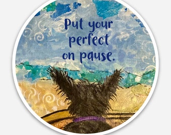 Put your perfect on pause.  Sticker / inspirational/ dog/ oceanart