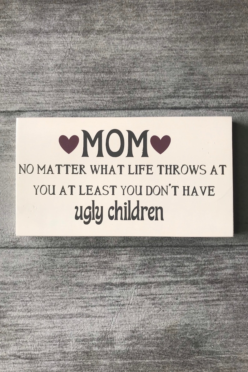 Mom no matter what life throws at you at least you dont have Etsy