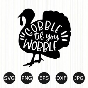 Gobble Til You Wobble SVG | Funny Thanksgiving Shirt | Turkey Day | Autumn | Thankful Sayings | Thanksgiving Cut Files | Cricut Silhouette