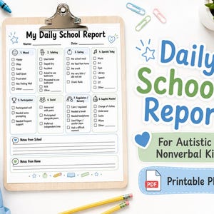 May include: A Daily School Report printable PDF form on a wooden clipboard. The form includes sections for mood, toileting, eating, specials, participation, social, sensory regulation, and supplies, with space for notes from school and home.