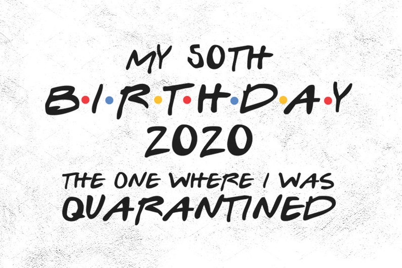 Download 50th Birthday svg 2020 svg The One Where I was Quarantined ...