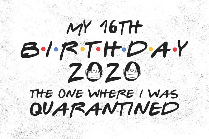 Download 16th Birthday svg 2021 svg The One Where I was Quarantined ...