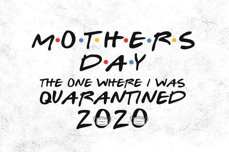 Free Free 229 Mother&#039;s Day Quarantine Svg SVG PNG EPS DXF File