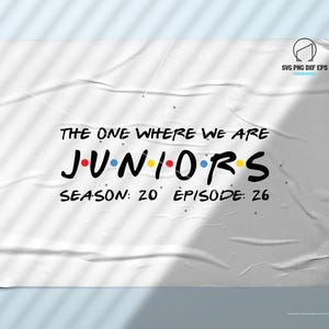 The One where we are Juniors Season 20 Episode 26, First Day Of School, Svg Files For Cricut, Silhouette, Eps, Png, Dxf Cutting File