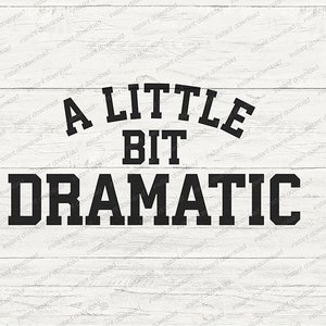 A Little Bit Dramatic Svg File Cricut, Cutting Files - Etsy