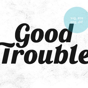 John Lewis Svg, Get in Trouble, Good Trouble, Necessary Trouble, Svg Files For Cricut, Silhouette, Eps, Png, Dxf Cutting File