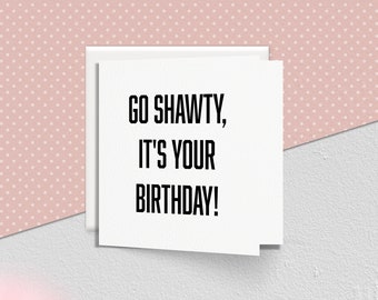 Go Shawty It's Your Birthday Card