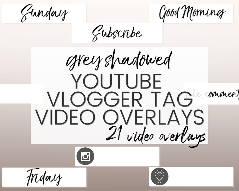 May include: A set of 21 grey shadowed YouTube vlog overlay graphics. The graphics include text like "Sunday", "Subscribe", "Good Morning", "Friday", "Like, Comment", and "21 video overlays".