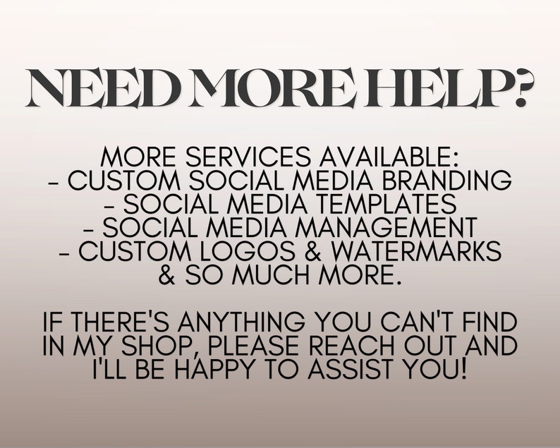 Puede incluir: Texto sobre un fondo blanco que dice "NEED MORE HELP?" y enumera varios servicios disponibles, incluyendo la creaci&oacute;n de marca de redes sociales personalizada, plantillas de redes sociales, gesti&oacute;n de redes sociales, logotipos y marcas de agua personalizados, y mucho m&aacute;s. El texto tambi&eacute;n dice "Si hay algo que no puedas encontrar en mi tienda, por favor, ponte en contacto conmigo y estar&eacute; encantado de ayudarte!"