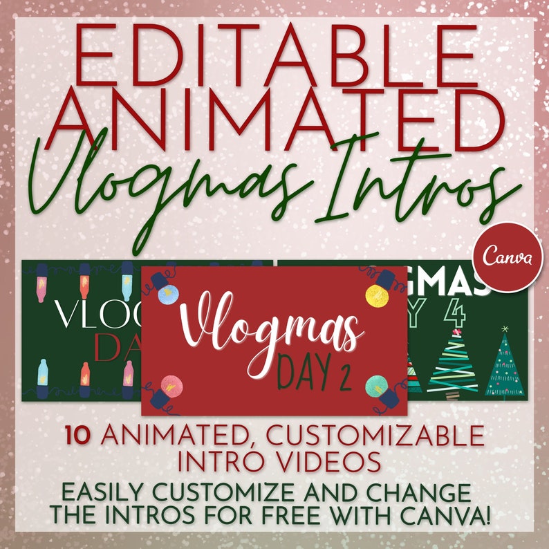 May include: A red and green graphic with the text "Editable Animated Vlogmas Intros" in white. The graphic shows three animated intro videos for a vlogmas series. The text "Vlogmas Day 2" is on a red background, "Vlogmas Day 4" is on a green background, and the third intro video is on a green background with a string of lights. The text "10 Animated, Customizable Intro Videos" is below the three intro videos. The text "Easily customize and change the intros for free with Canva!" is below the text "10 Animated, Customizable Intro Videos". The Canva logo is in the upper right corner of the graphic.