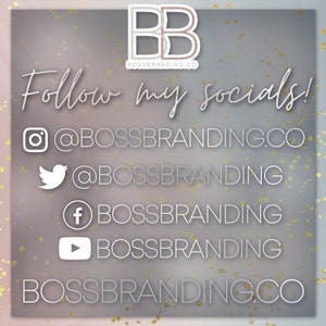 May include: A graphic with the text "Follow my socials!" and social media icons and usernames for Instagram, Twitter, Facebook, and YouTube. The usernames all include "BOSBRANDING". The graphic also includes the text "BOSBRANDING.CO" in a larger font.