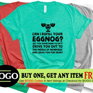 BOGO Sale - Funny Christmas Vacation Shirt - Can I Refill Your Eggnog Christmas Movie Quote Unisex T-Shirt Christmas Gift