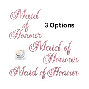 May include: Pink embroidered text options for "Maid of Honour" in a script font. The words are displayed in three different arrangements. The text "3 Options" is in black, and a logo is in the lower left corner.