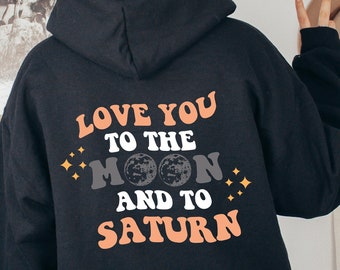 Love You to the Moon and to Saturn Shirt Sweatshirt Womens Trendy Hoodie Trendy Crewneck Aesthetic Clothing Words on Back