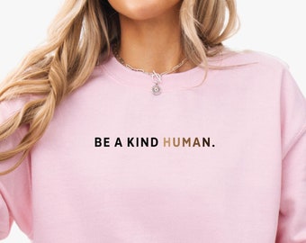 Kindness Sweatshirt, Be Kind Human Crewneck, Inspirational Apparel