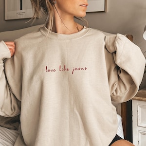 Love Like Jesus Embroidered Christian Crewneck Sweatshirt or Hoodie