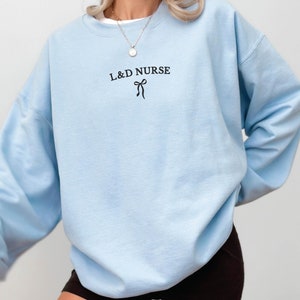 Embroidered Labor and Delivery Nurse Sweatshirt - Personalized Gift for L&D Nurse - Cute Crewneck for Nurse Appreciation