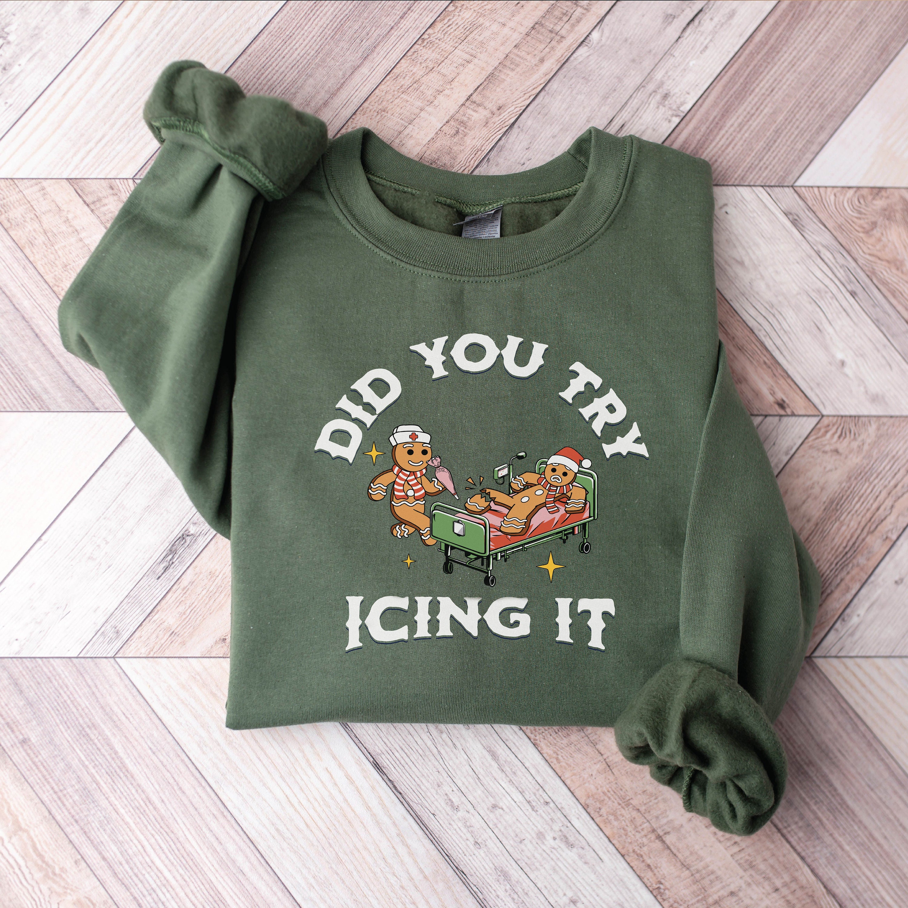 Did You Try Icing It Sweatshirt | Gingerbread Humor Sweatshirt | Christmas Nurse Shirt | Funny Cookies Xmas | Nurse Christmas Sweatshirt