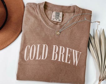 Cold Brew Comfort Colors Shirt: Trendy Coffee Lover Tee
