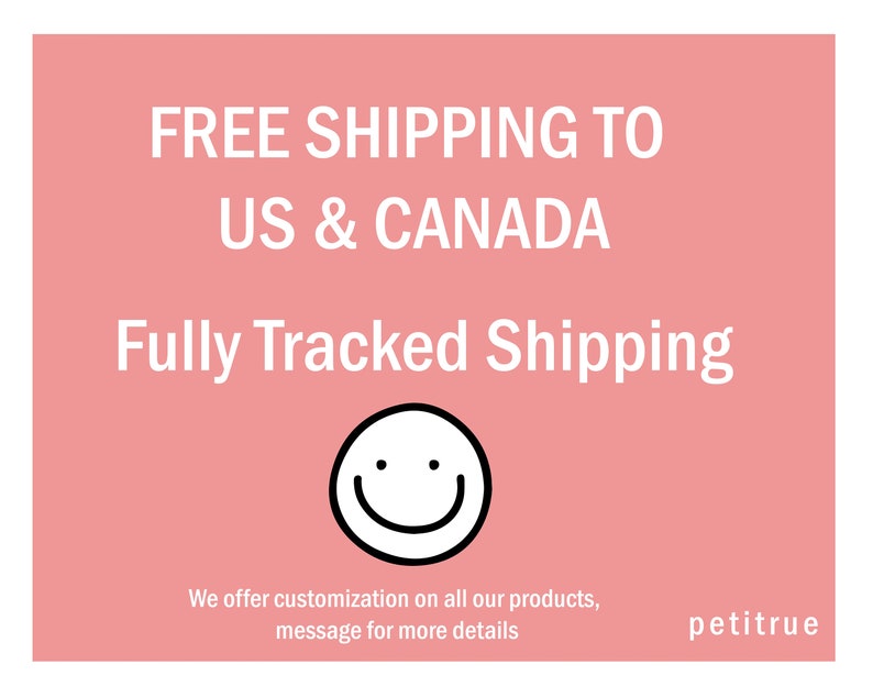 May include: Pink background with white text that reads "FREE SHIPPING TO US & CANADA Fully Tracked Shipping". A black and white smiley face is below the text. The text "We offer customization on all our products, message for more details" is below the smiley face. The text "petitrue" is in the bottom right corner.