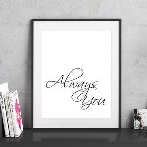 Perfect Gift for Anniversary | Girlfriend Boyfriend Partner | Always You Quote Wall Art | Minimalist Quote Wall Art | Bedroom Wall Art