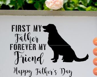 Dog love father's day/First my Father Forever my Friend - Happy Father's day gift/Cricut and Cameo machine SVG and png flies/Doggy dad svg
