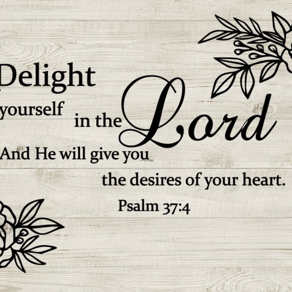 Psalm 37:4 svg/Delight yourself svg/Delight yourself in the LORD svg/Cricut digital download/Psalm 37 4 svg/Digital download Psalm 37 4