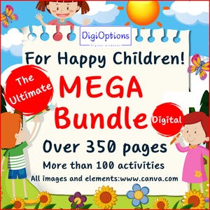 May include: A colorful illustration of a white sheet of paper with the text "The Ultimate MEGA Bundle Digital" in red and white. The text "For Happy Children!" is in red and white. The text "Over 350 pages" is in red and white. The text "More than 100 activities" is in red and white. The text "All images and elements: www.canva.com" is in black. The illustration is surrounded by a green field with yellow flowers and a blue sky with a yellow sun.