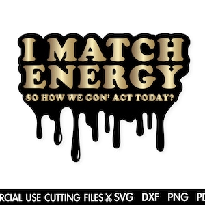 I Match Energy SVG, Sarcastic Svg, Sarcasm Svg, Offend svg, Rude Svg, Sassy Svg, Dope Svg, Black Woman Svg Silhouette Cricut Sublimation