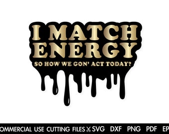 I Match Energy Sarcastic SVG - Sassy Silhouette (Digital Download)