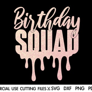 May include: A pink glittery "Birthday Squad" design on a black background. The text has a dripping effect at the bottom. The image also includes the words "COMMERCIAL USE CUTTING FILES" and file type abbreviations.