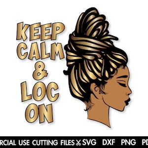 Keep Calm And Loc On SVG, Black Woman SVG, Locs Svg, Dreadlocks Svg, Black History Month SVG, Afro Woman Svg, Black Queen Svg Cut File