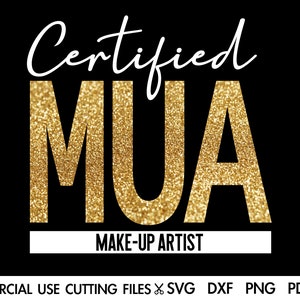 May include: Gold glitter text that reads "Certified MUA Make-Up Artist" on a black background.  Commercial use cutting files are available in SVG, DXF, PNG, PDF, and EPS formats.