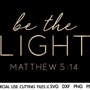 Be The Light SVG, Christian Religious Svg, Tshirt Sign Svg Cut File, Inspirational Motivational Quotes Sayings Cut File Cricut Silhouette
