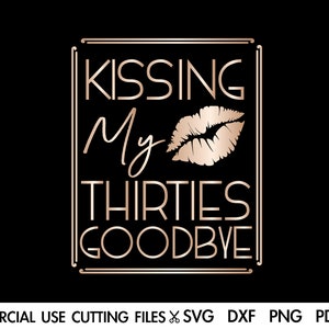 Kissing My 30 Goodbye SVG, 30e verjaardag Svg, verjaardag koningin SVG, verjaardag Svg, verjaardag prinses Svg, verjaardag Shirt Svg Png Cricut