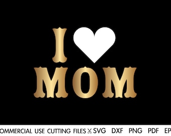 I Love Mom SVG, Mother's Day SVG, Best Mom Ever SVG, Mother Svg, Gift For Mom Clipart Svg Png Silhouette Cricut Sublimation Svg Dxf Png