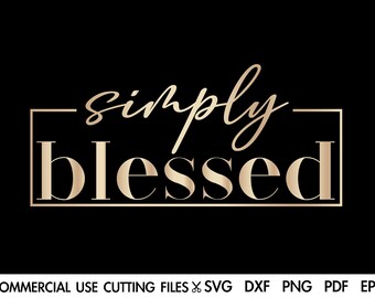 Simply Blessed SVG, Blessed Svg, Faith Svg, Jesus Svg, God Svg, Motivational Inspirational Quotes Sayings Svg Cut File Silhouette, Cricut