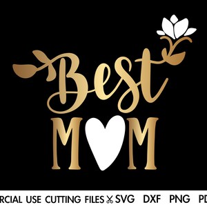 Best Mom Svg, Mama Svg, Mother Svg, Mommy Svg, Mother&#39;s Day Svg, Mother&#39;s Day Gift Svg Cut File Silhouette Cricut Sublimation File Png Dxf