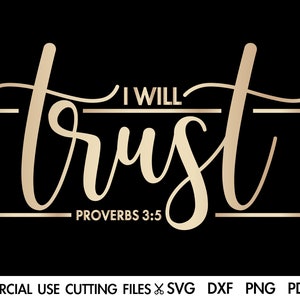 May include: A black background with gold text that reads "I WILL trust" in a decorative font. Below the text is "PROVERBS 3:5". The image is a digital design, likely for cutting files.