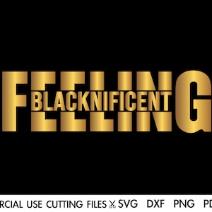 Feeling Blacknificent SVG, Black Girl Magic SVG, Melanin Svg, Black Svg, Afro Svg, Black Woman Man Svg, Black History Month Svg Cricut