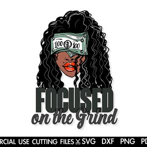 Focused On The Grind SVG, Black Woman SVG, Cash 100 Dollar Sexy Female Hustler Rap Hip Hop Music Hustle Girl, Silhouette Cricut Sublimation
