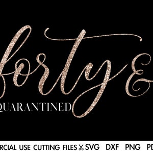 Forty And Quarantined SVG, 40th Birthday SVG, 40 And Fabulous Svg, Happy 40th Birthday, Quarantined Birthday Svg, Stay Home Svg