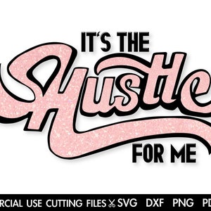 It&#39;s The Hustle For Me Svg, Hustle SVG, Mother Hustler Svg, Hustler Svg, Empowered Svg, Girl Boss Svg, Momlife Svg, Grind Svg, Humble Svg